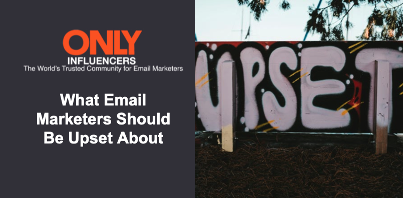 What Email Marketers Should Be Upset About