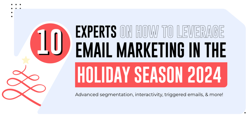 10 Experts on How to Leverage Email Marketing in the Holiday Season 2024